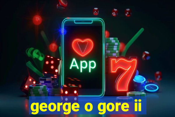 george o gore ii